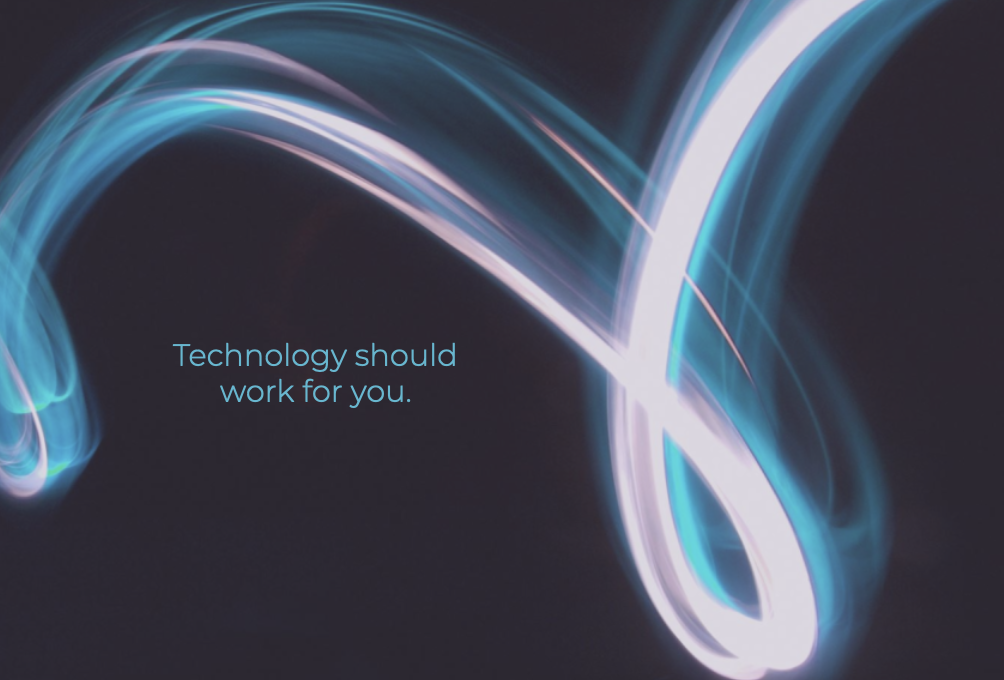 Technology should work for you